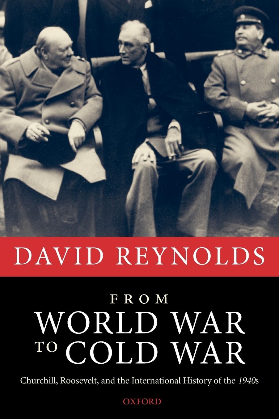 From World War to Cold War: Churchill, Roosevelt, and the International History of The 1940s