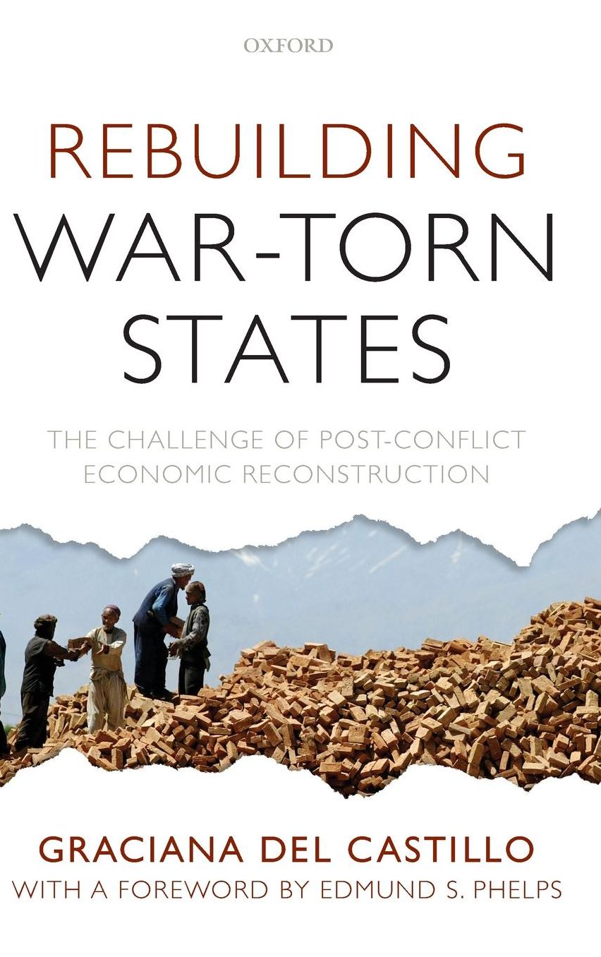 Rebuilding War-Torn States: The Challenge of Post-Conflict Economic Reconstruction