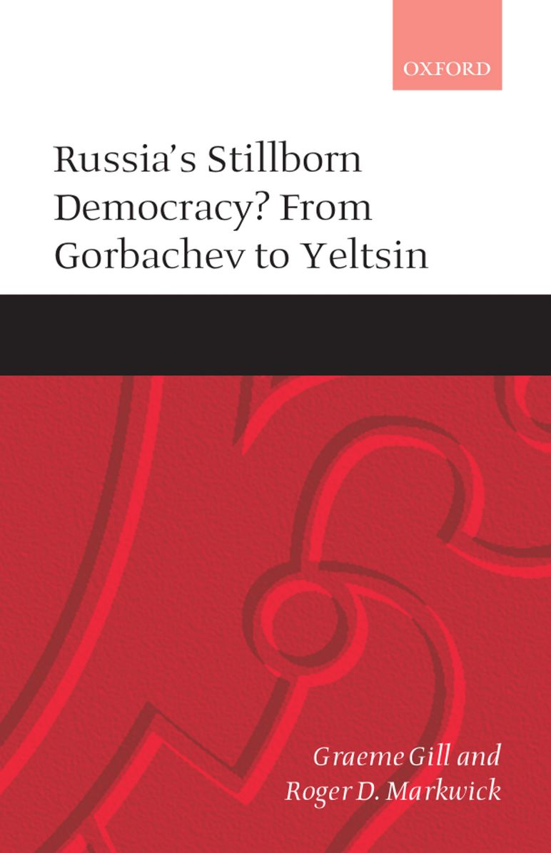 Russia's Stillborn Democracy?: From Gorbachev to Yeltsin