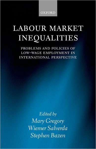 Labour Market Inequalities: Problems and Policies of Low-Wage Employment in International Perspective