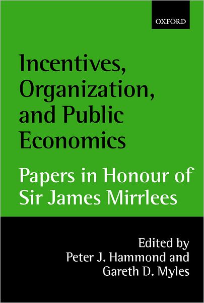 Incentives, Organization, and Public Economics: Papers in Honour of Sir James Mirrlees