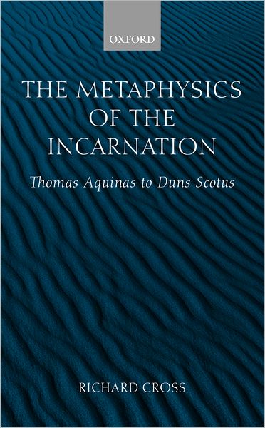 The Metaphysics of the Incarnation: Thomas Aquinas to Duns Scotus