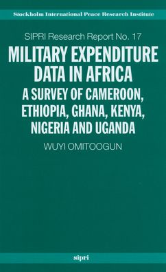 Military Expenditure Data in Africa: A Survey of Cameroon, Ethiopia, Ghana, Kenya, Nigeria and Uganda