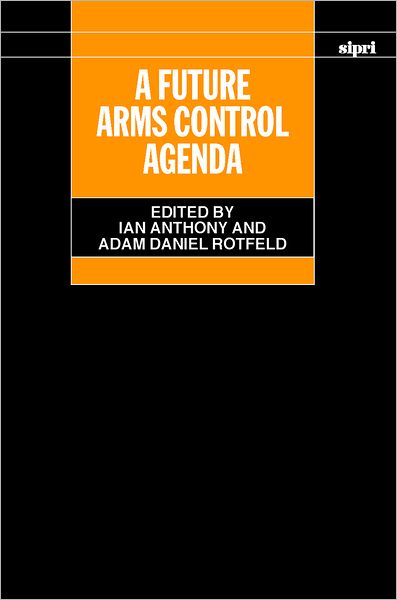 A Future Arms Control Agenda: Proceedings of Nobel Symposium 118 1999