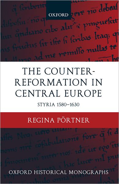 The Counter-Reformation in Central Europe: Styria 1580-1630