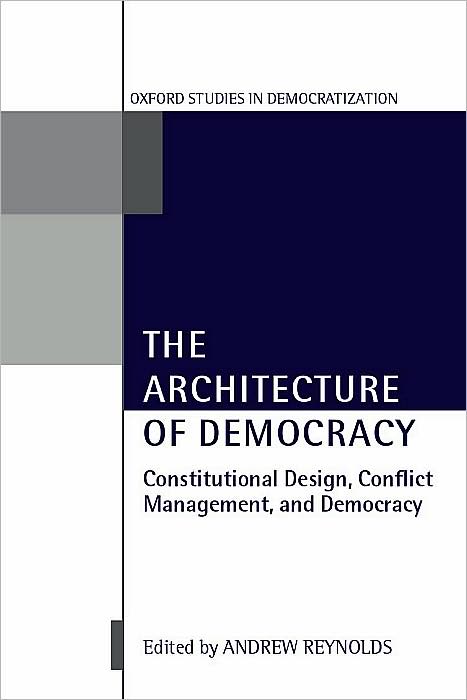 The Architecture of Democracy: Constitutional Design, Conflict Management, and Democracy