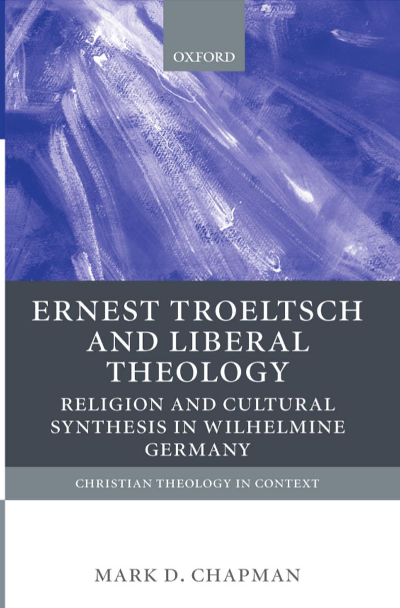 Ernst Troeltsch and Liberal Theology: Religion and Cultural Synthesis in Wilhelmine Germany