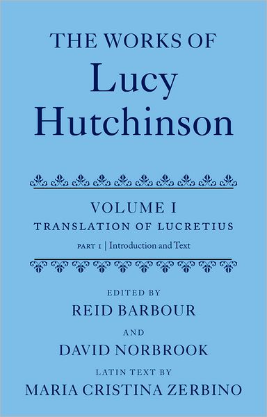 The Works of Lucy Hutchinson: Volume I: The Translation of Lucretius