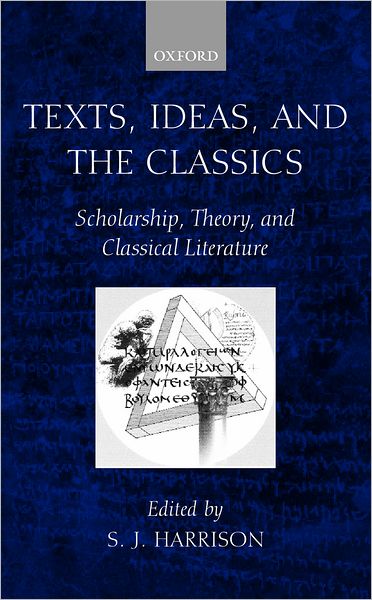 Texts, Ideas, and the Classics: Scholarship, Theory, and Classical Literature