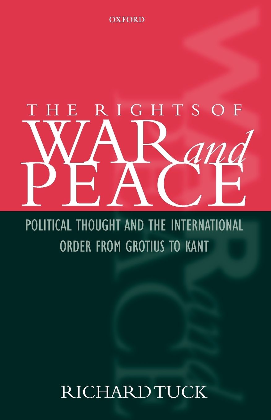 The Rights of War and Peace: Political Thought and the International Order from Grotius to Kant