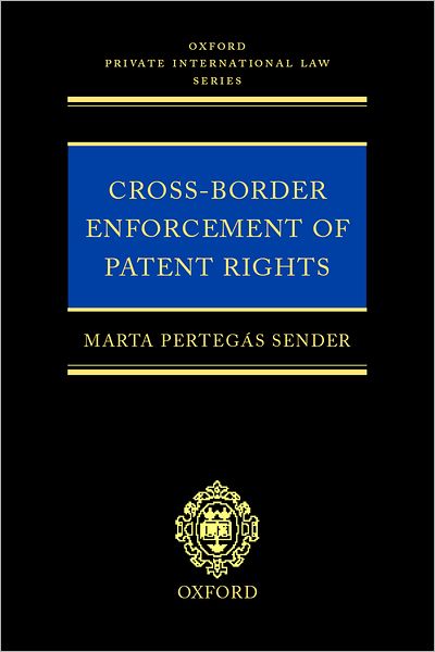 Cross-Border Enforcement of Patent Rights: An Analysis of the Interface between Intellectual Property and Private International Law