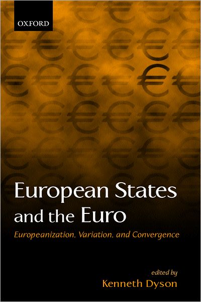European States and the Euro: Europeanization, Variation, and Convergence