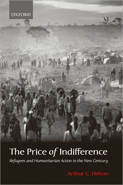 The Price of Indifference: Refugees and Humanitarian Action in the New Century