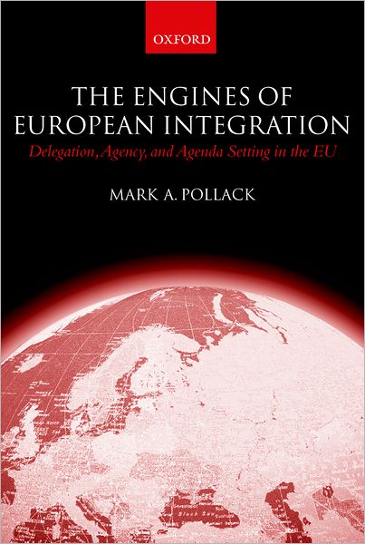 The Engines of European Integration: Delegation, Agency, and Agency Setting in the EU