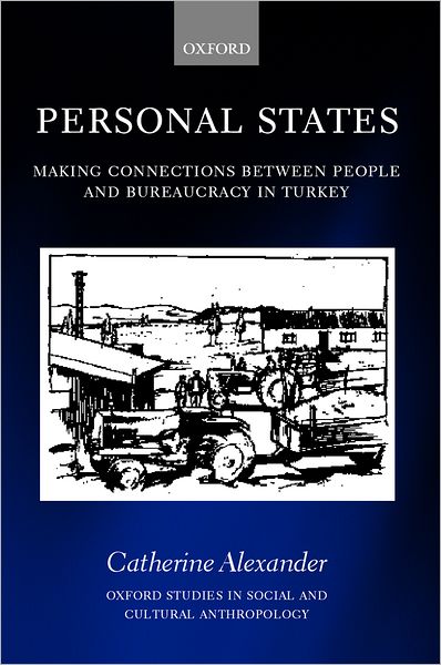 Personal States: Making Connections between People and Bureaucracy in Turkey