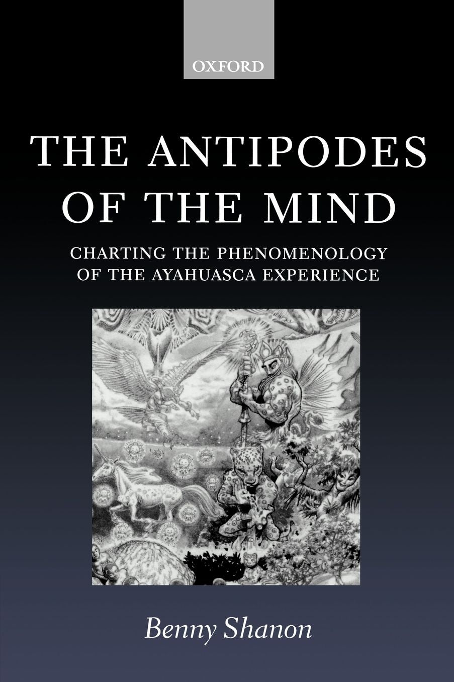 The Antipodes of the Mind: Charting the Phenomenology of the Ayahuasca Experience