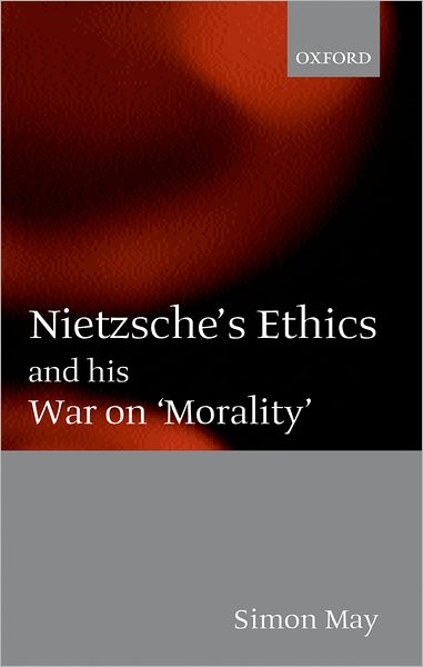 Nietzsche's Ethics and His War on Morality