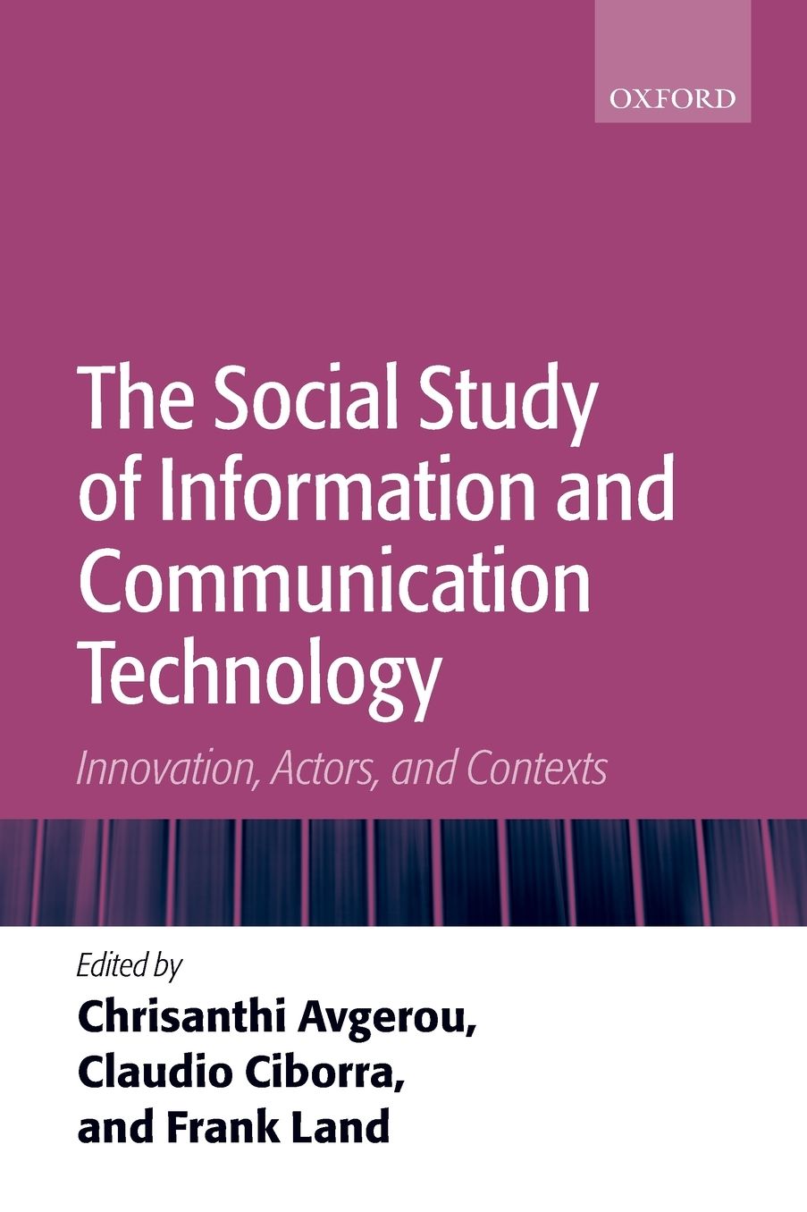 The Social Study of Information and Communication Technology: Innovation, Actors, and Contexts