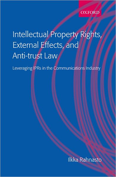 Intellectual Property Rights, External Effects, and Antitrust Law: Leveraging IPRs in the Communications Industry