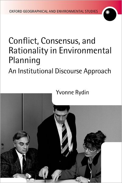 Conflict, Consensus, and Rationality in Environmental Planning: An Institutional Discourse Approach