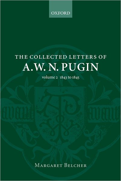 The Collected Letters of A. W. N. Pugin, 1843-1845