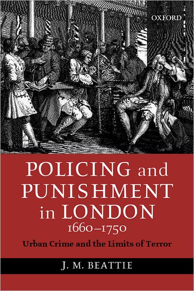 Policing and Punishment in London, 1660-1750: Urban Crime and the Limits of Terror