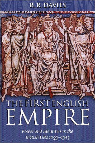 The First English Empire: Power and Identities in the British Isles, 1093-1343