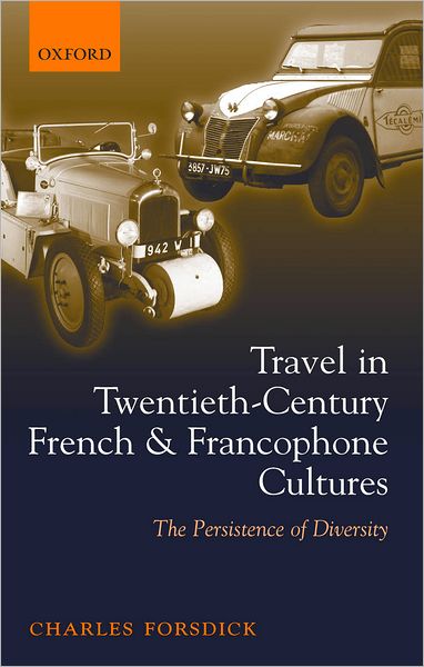 Travel in Twentieth-Century French and Francophone Cultures: The Persistence of Diversity