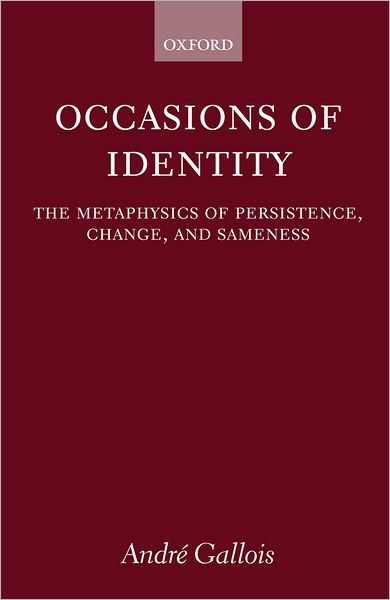 Occasions of Identity: A Study in the Metaphysics of Persistence, Change, and Sameness