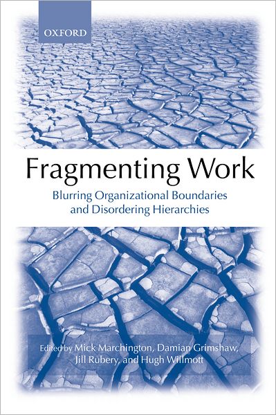 Fragmenting Work: Blurring Organizational Boundaries and Disordering Hierarchies