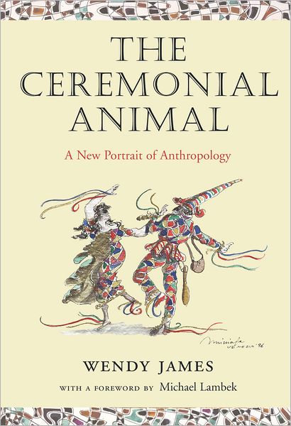 Ceremonial Animal: A New Portrait of Anthropology