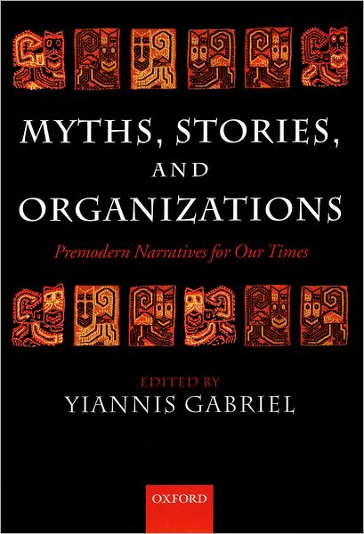 Myths, Stories, and Organizations: Premodern Narratives for Our Times