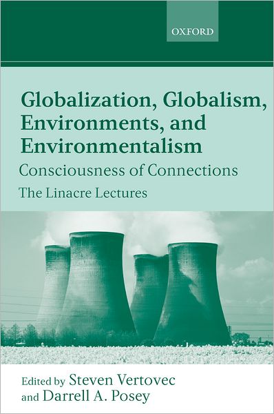 Globalization, Globalism, Environments, and Environmentalism (Linacre Lectures Series): Conceiving Connections