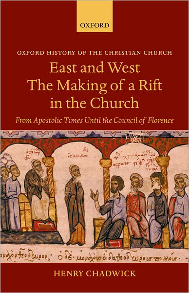 East and West: The Making of a Rift in the Church: From Apostolic Times Until the Council of Florence