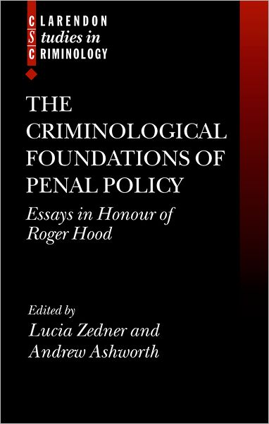 The Criminological Foundations of Penal Policy: Essays in Honour of Roger Hood