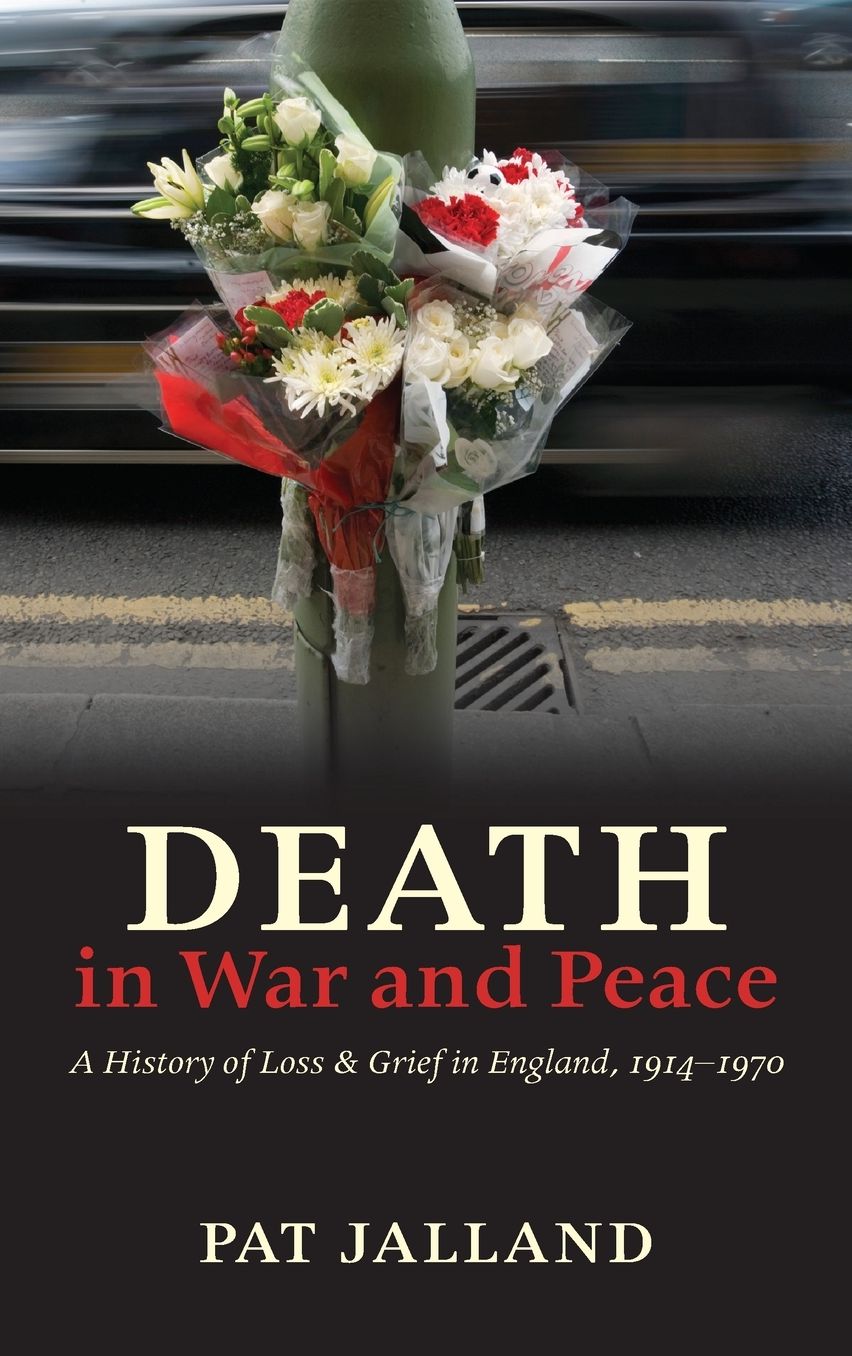 Death in War and Peace: A History of Loss and Grief in England, 1914-1970