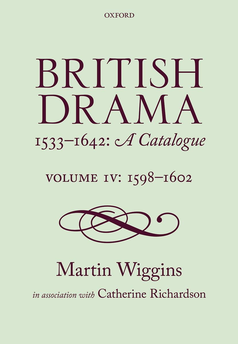 British Drama 1533-1642: A Catalogue: Volume IV: 1598-1602