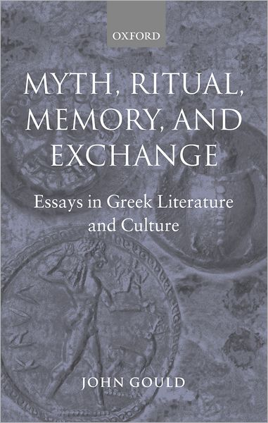 Myth, Ritual, Memory, and Exchange: Essays in Greek Literature and Culture