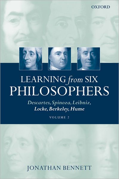 Learning from Six Philosophers: Descartes, Spinoza, Leibniz, Locke, Berkeley, Hume Volume 2