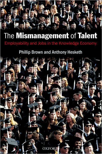 Mismanagement of Talent: Employability and Jobs in the Knowledge Economy