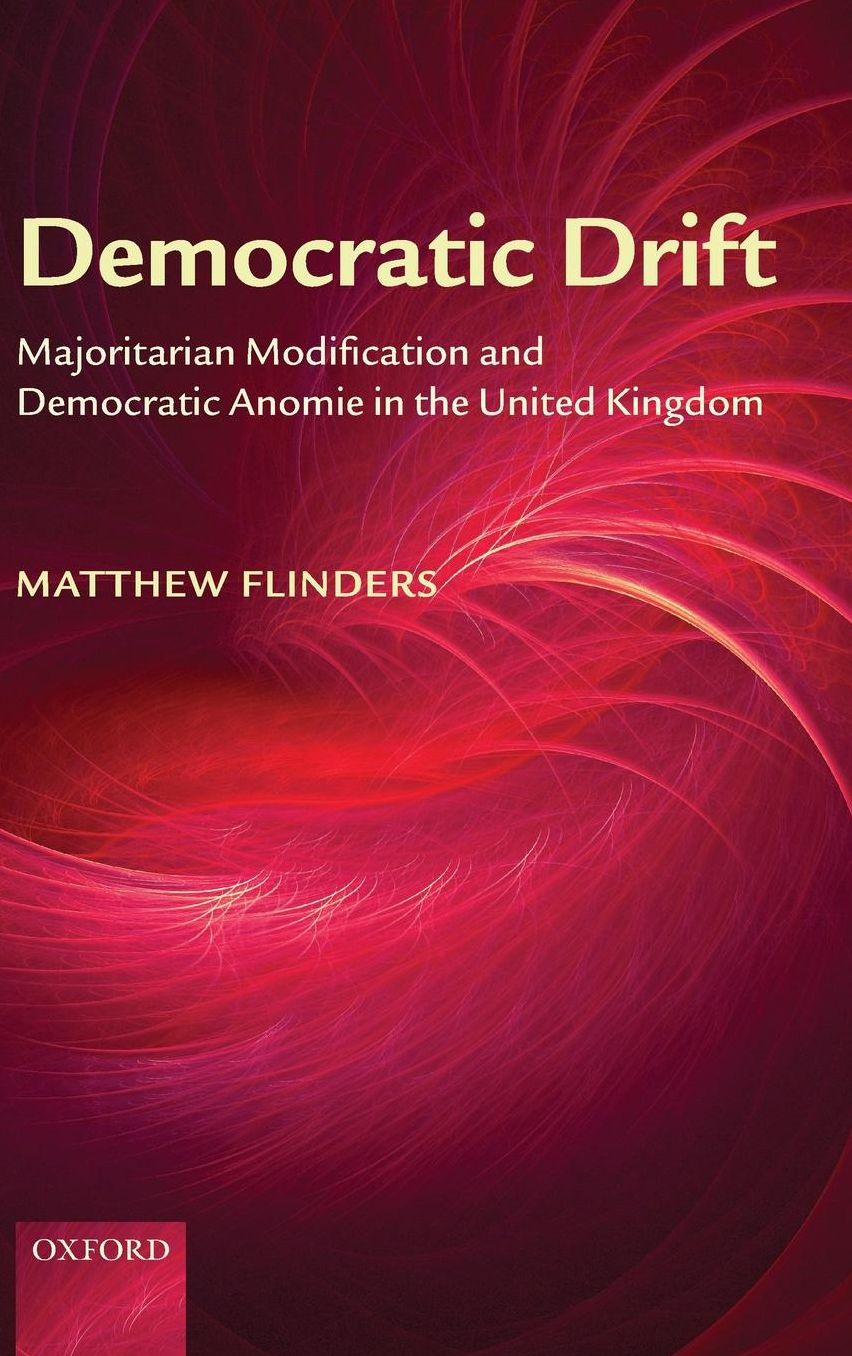 Democratic Drift: Majoritarian Modification and Democratic Anomie in the United Kingdom