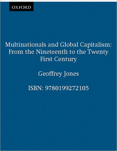 Multinationals and Global Capitalism: From the Nineteenth to the Twenty-first Century
