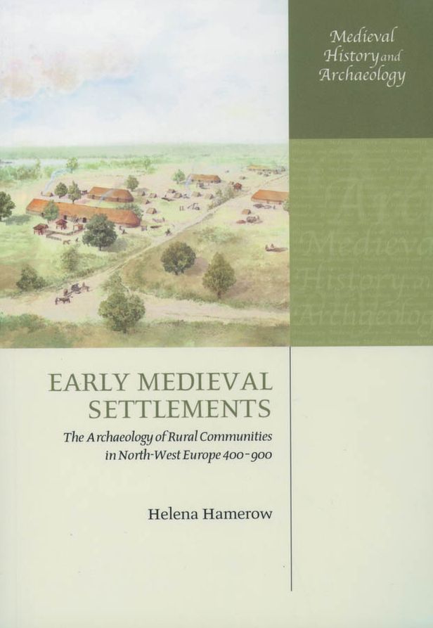 Early Medieval Settlements: The Archaeology of Rural Communities in North-West Europe, 400-900