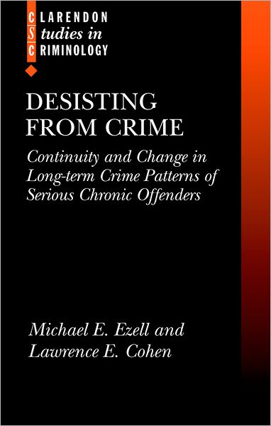 Desisting from Crime: Continuity and Change in Long-term Crime Patterns of Serious Chronic Offenders (Clarendon Studies in Criminology Series)