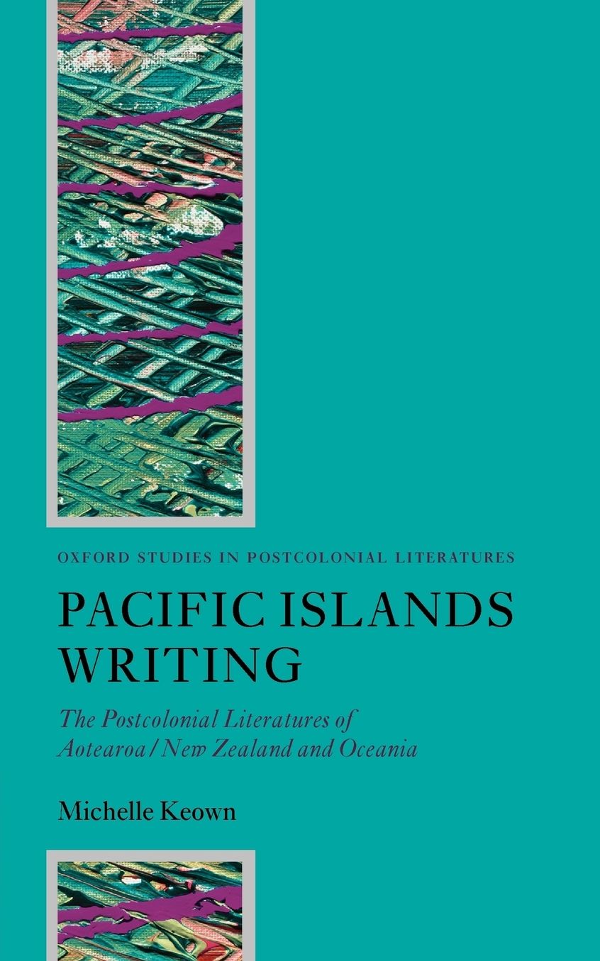 Pacific Islands Writing: The Postcolonial Literatures of Aotearoa/New Zealand and Oceania