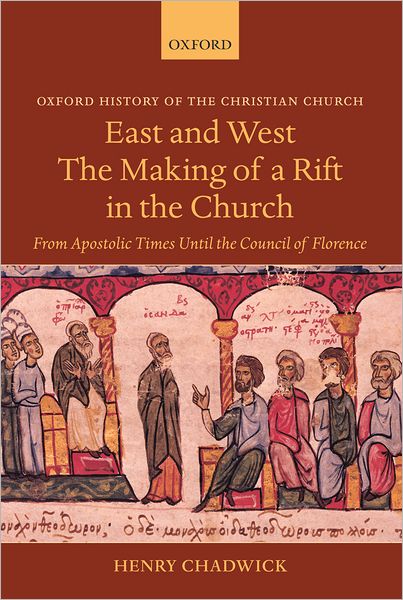East and West: The Making of a Rift in the Church: From Apostolic Times until the Council of Florence