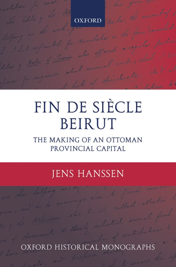Fin de Sii'Acle Beirut: The Making of an Ottoman Provincial Capital