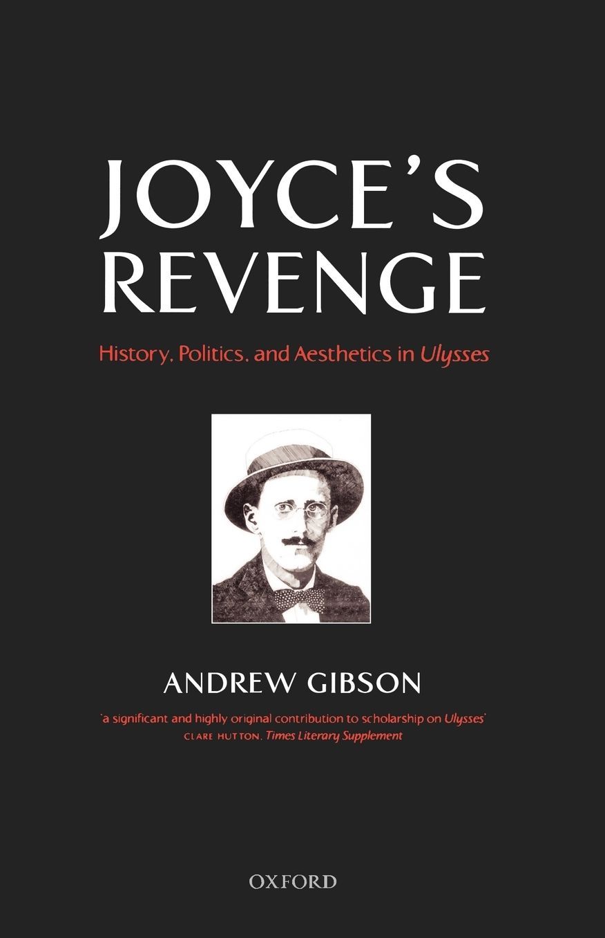 Joyce's Revenge: History, Politics, and Aesthetics in Ulysses