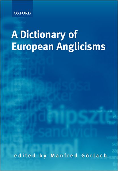 A Dictionary of European Anglicisms: A Usage Dictionary of Anglicisms in Sixteen European Languages