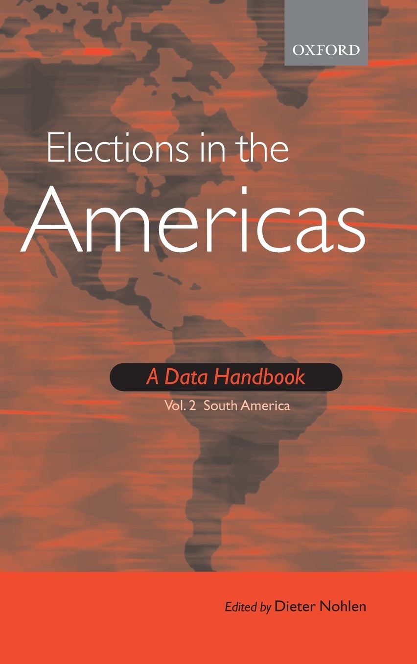 Elections in the Americas: A Data Handbook Volume 2: South America